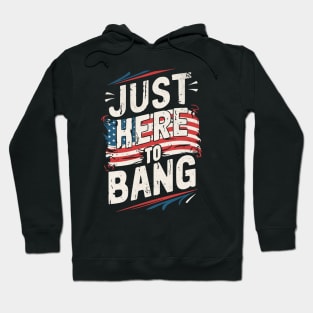 Just Here To Bang Hoodie